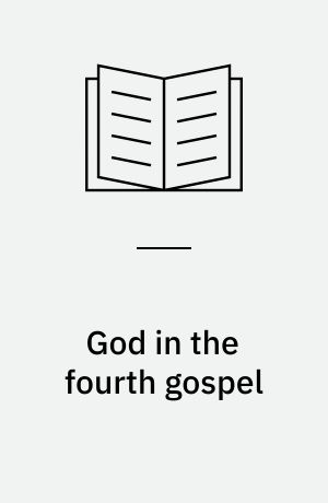 God in the fourth gospel : a hermeneutical study of the history of interpretations