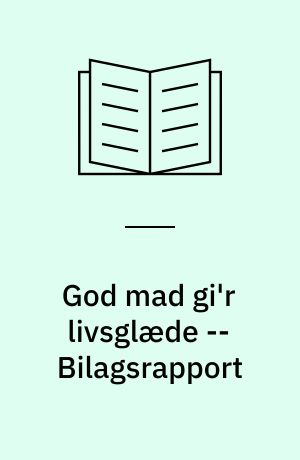 God mad gi'r livsglæde : undervisningsmateriale til brug inden for måltidsservice til ældre -- Bilagsrapport