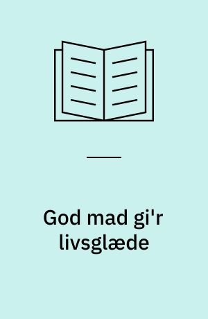 God mad gi'r livsglæde : undervisningsmateriale til brug inden for måltidsservice til ældre