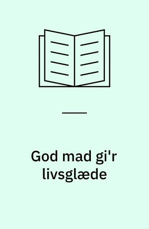 God mad gi'r livsglæde : undervisningsmateriale til brug inden for måltidsservice til ældre