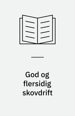 God og flersidig skovdrift : tilskud til foryngelse og driftsplanlægning