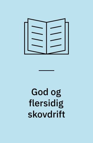 God og flersidig skovdrift : tilskud til foryngelse og driftsplanlægning