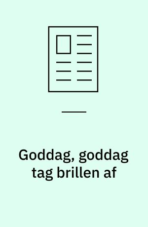 Goddag, goddag tag brillen af