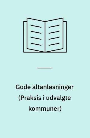 Gode altanløsninger : \praksis i udvalgte kommuner\