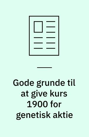 Gode grunde til at give kurs 1900 for genetisk aktie : Chr. Hansens Laboratorium verdens bedste på sit felt