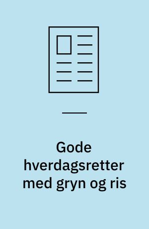 Gode hverdagsretter med gryn og ris