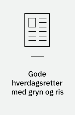 Gode hverdagsretter med gryn og ris