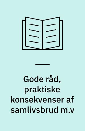 Gode råd, praktiske konsekvenser af samlivsbrud m.v