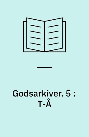Godsarkiver. 5 : T-Å