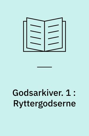 Godsarkiver. 1 : Ryttergodserne