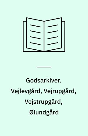 Godsarkiver. Vejlevgård, Vejrupgård, Vejstrupgård, Ølundgård