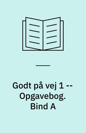 Godt på vej 1 : opgavebog -- Opgavebog. Bind A