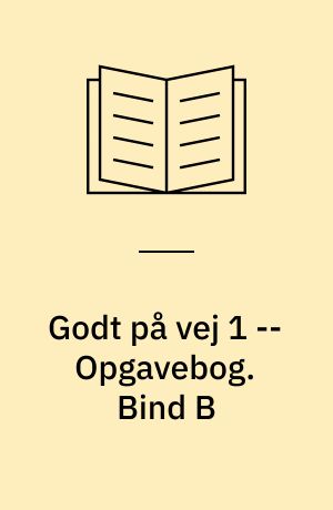 Godt på vej 1 : opgavebog -- Opgavebog. Bind B