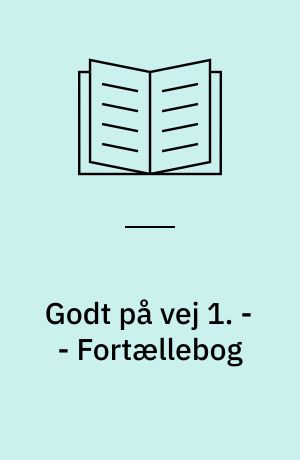 Godt på vej 1 : læsebog. - - Fortællebog