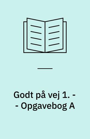 Godt på vej 1 : læsebog. - - Opgavebog A