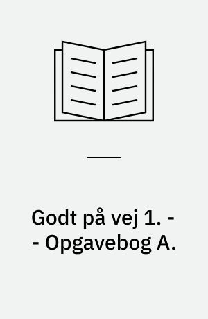 Godt på vej 1 : læsebog. - - Opgavebog A