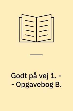 Godt på vej 1 : læsebog. - - Opgavebog B.