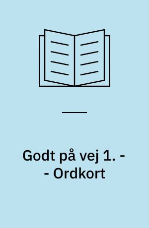 Godt på vej 1 : læsebog. - - Ordkort