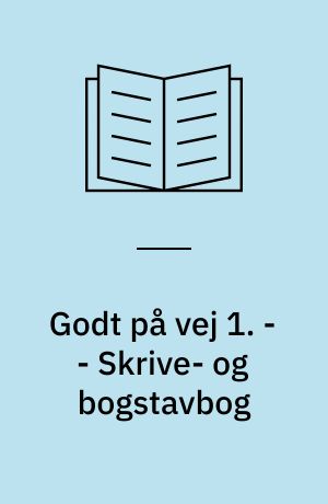 Godt på vej 1 : læsebog. - - Skrive- og bogstavbog