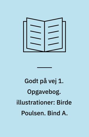 Godt på vej 1 : læsebog. Opgavebog. illustrationer: Birde Poulsen. Bind A.