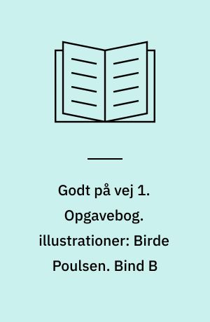 Godt på vej 1 : læsebog. Opgavebog. illustrationer: Birde Poulsen. Bind B