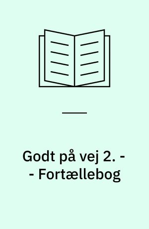 Godt på vej 2 : læsebog. - - Fortællebog