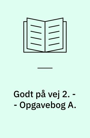 Godt på vej 2 : læsebog. - - Opgavebog A.