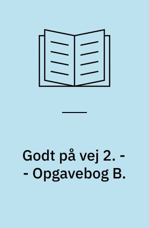 Godt på vej 2 : læsebog. - - Opgavebog B.