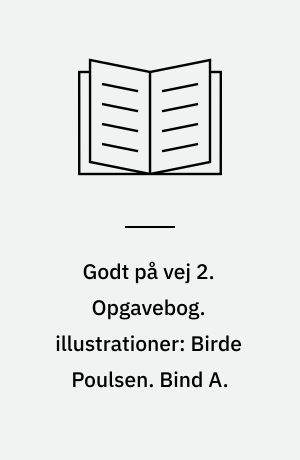 Godt på vej 2 : læsebog. Opgavebog. illustrationer: Birde Poulsen. Bind A.