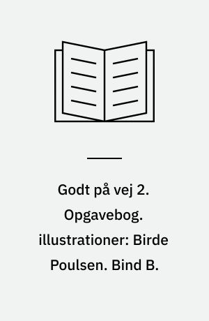 Godt på vej 2 : læsebog. Opgavebog. illustrationer: Birde Poulsen. Bind B.