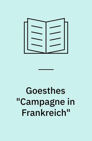 Goesthes "Campagne in Frankreich" : Epochenkritik, Umweltanalyse und Kontraststruktur