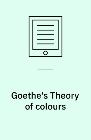 Goethe's Theory of colours : translated from the German, with notes