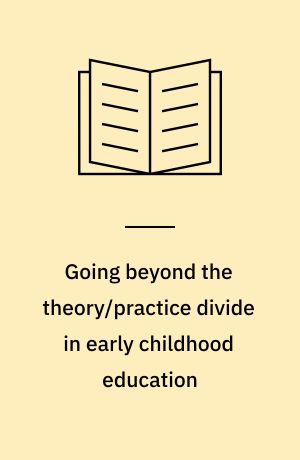 Going beyond the theory/practice divide in early childhood education : introducing an intra-active pedagogy