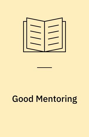 Good Mentoring : Fostering Excellent Practice in Higher Education