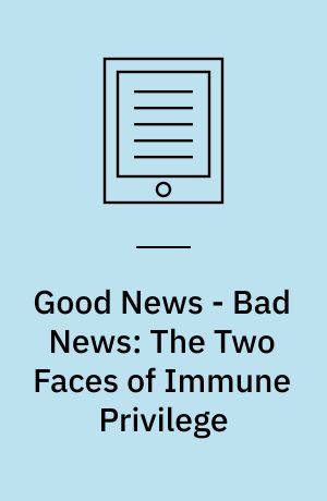 Good News - Bad News: The Two Faces of Immune Privilege
