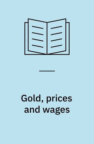 Gold, prices and wages : with an examination of the quantity theory