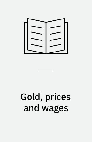 Gold, prices and wages : with an examination of the quantity theory
