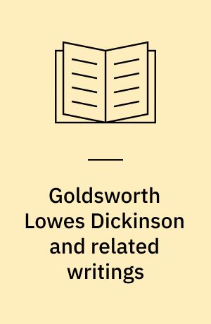 Goldsworth Lowes Dickinson and related writings