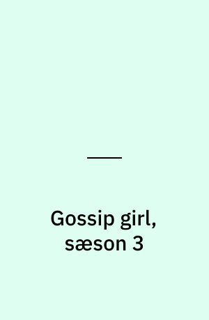 Gossip girl, sæson 3