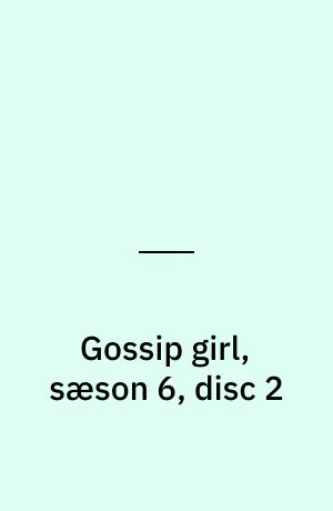 Gossip girl, sæson 6, disc 2