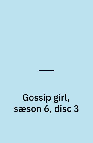 Gossip girl, sæson 6, disc 3