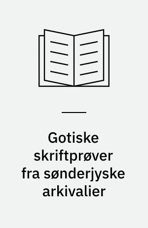 Gotiske skriftprøver fra sønderjyske arkivalier