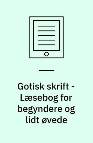 Gotisk skrift - Læsebog for begyndere og lidt øvede