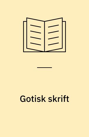 Gotisk skrift : læsebog for begyndere og lidt øvede