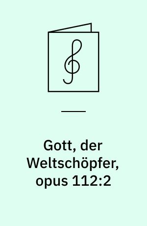 Gott, der Weltschöpfer, opus 112:2