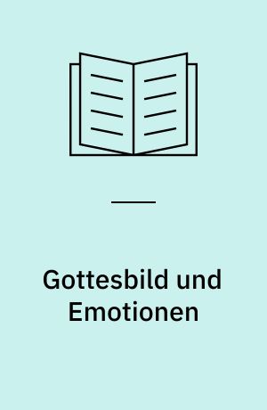 Gottesbild und Emotionen : Theologisch-anthropologisches Konzept und empirische Untersuchung