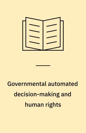 Governmental automated decision-making and human rights : reconciling law and intelligent systems