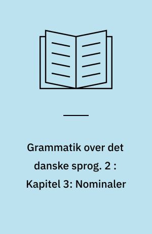 Grammatik over det danske sprog. 2 : Kapitel 3: Nominaler