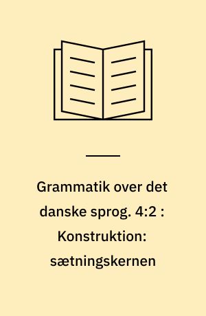 Grammatik over det danske sprog. 4:2 : Konstruktion: sætningskernen : kapitel 11-12: Sætningsleddene, kapitel 13: At-infinitiv, kapitel 14: Ledsætninger