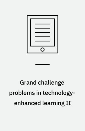 Grand challenge problems in technology-enhanced learning II : MOOCs and beyond : perspectives for research, practice, and policy making developed at the Alpine Rendez-Vous in Villard-de-Lans